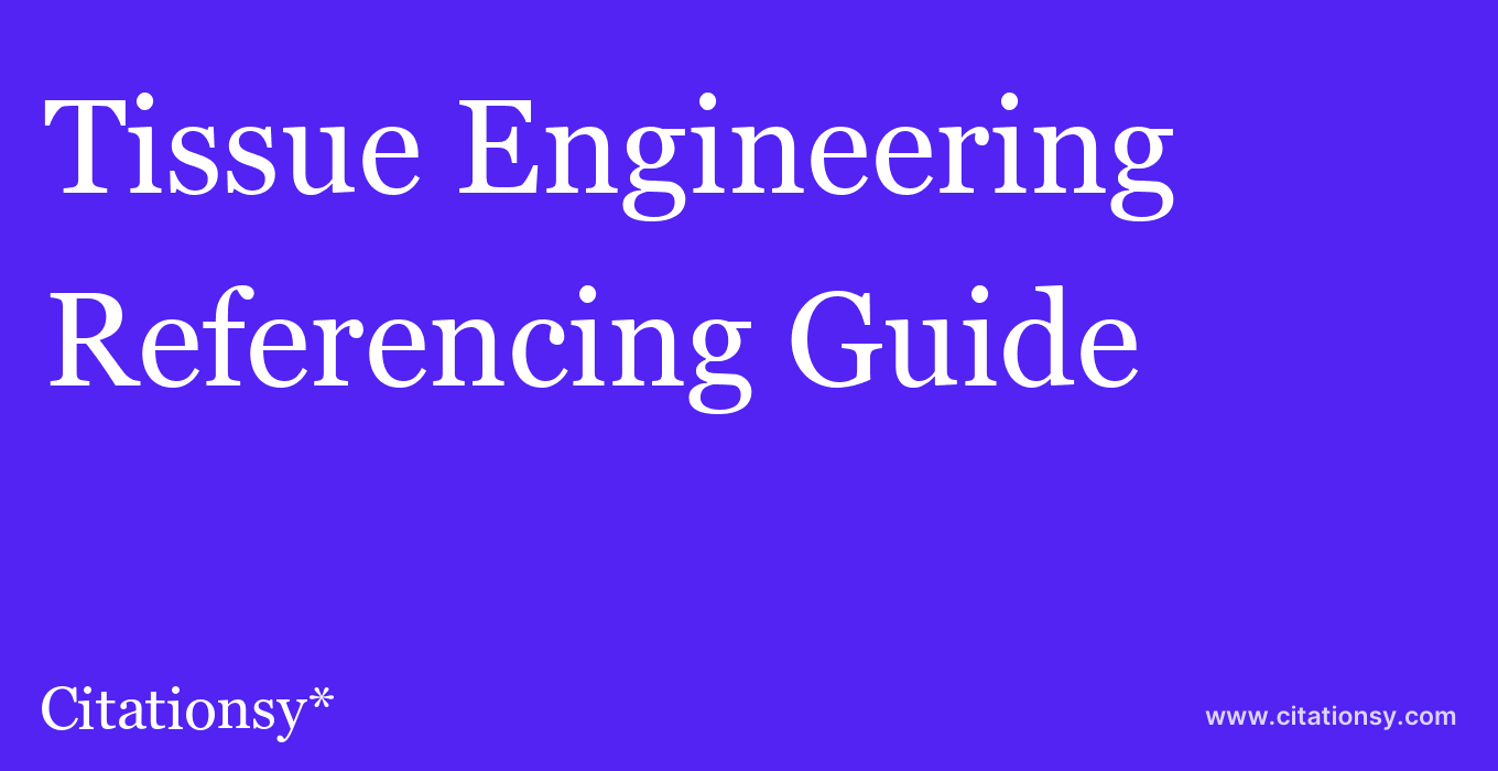 cite Tissue Engineering  — Referencing Guide